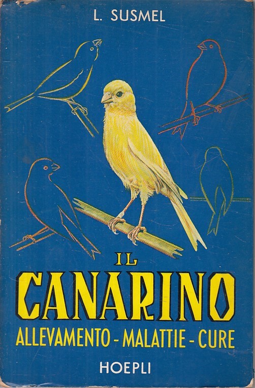 LZ- IL CANARINO ALLEVAMENTO MALATTIE CURE- SUSMEL - HOEPLI --- 1963 - B - YFS417