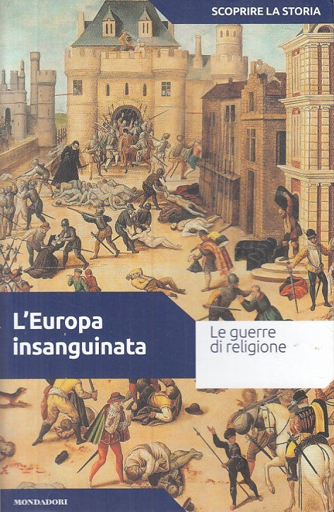 LS- EUROPA INSANGUINATA GUERRE RELIGIONE-- MONDADORI- STORIA-- 2017 - B - YFS415