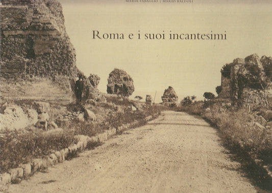 LV- ROMA E I SUOI INCANTESIMI - TABAGLIO BALDOLI - FINTENA --- 2005 - CS- YFS924