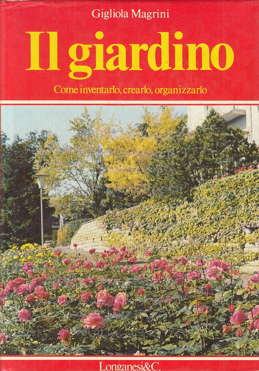 LZ- IL GIARDINO INVENTARLO CREARLO - MAGRINI - LONGANESI --- 1979 - CS - YFS43