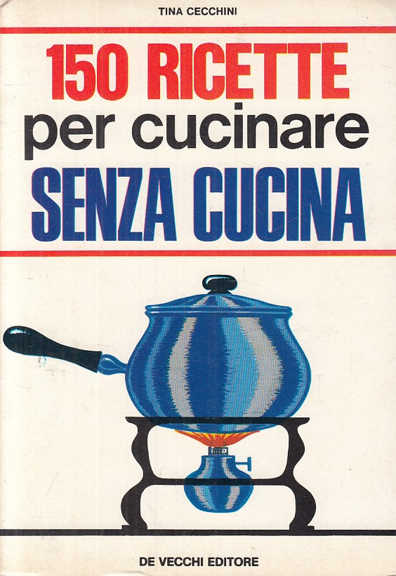 LK- 150 RICETTE PER CUCINARE SENZA CUCINA- CECCHINI- DE VECCHI--- 1974- B - YFS9
