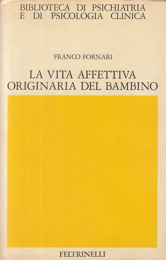 LS- VITA AFFETTIVA ORIGINARIA BAMBINO- FORNARI- FELTRINELLI--- 1975- CS - ZFS238