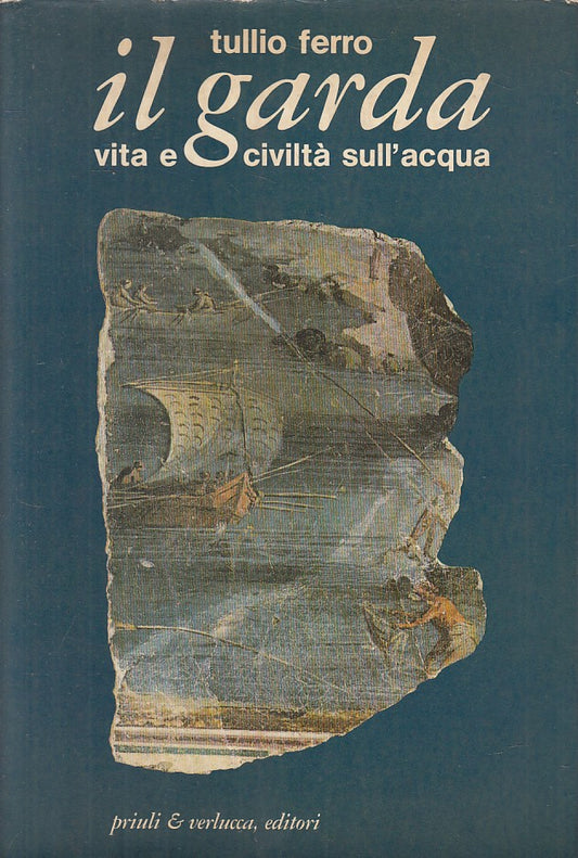 LZ- IL GARDA VITA E CIVILTA' SULL'ACQUA - FERRO - PRIULI --- 1981 - BS - YFS16
