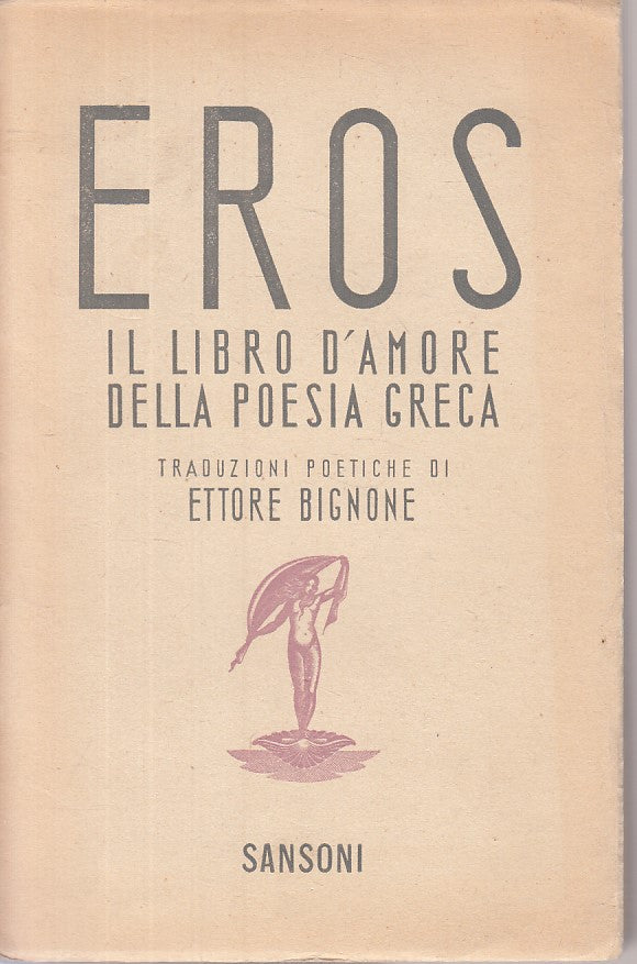 Eros Il libro d'amore della poesia greca - Ettore Bignone- Sansoni- 1945- ZFS122