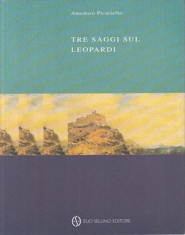Tre saggi sul Leopardi - Amedoro Picariello - Sellino Saggi - 1a ed. - ZFS269