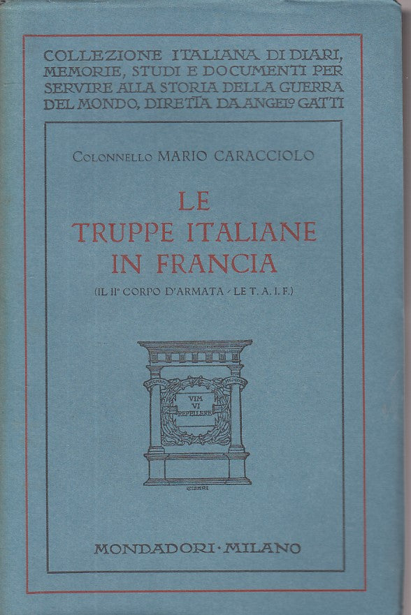 LS- LE TRUPPE ITALIANE IN FRANCIA - CARACCIOLO - MONDADORI --- 1929 - B - ZFS669
