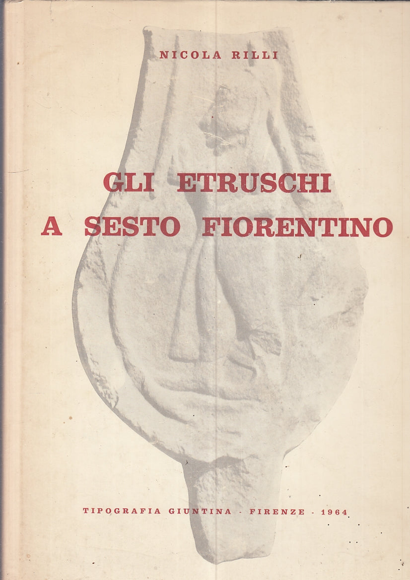 LS- GLI ETRUSCHI A SESTO FIORENTINO - RILLI - TIP. GIUNTINA --- 1964- CS- YFS287