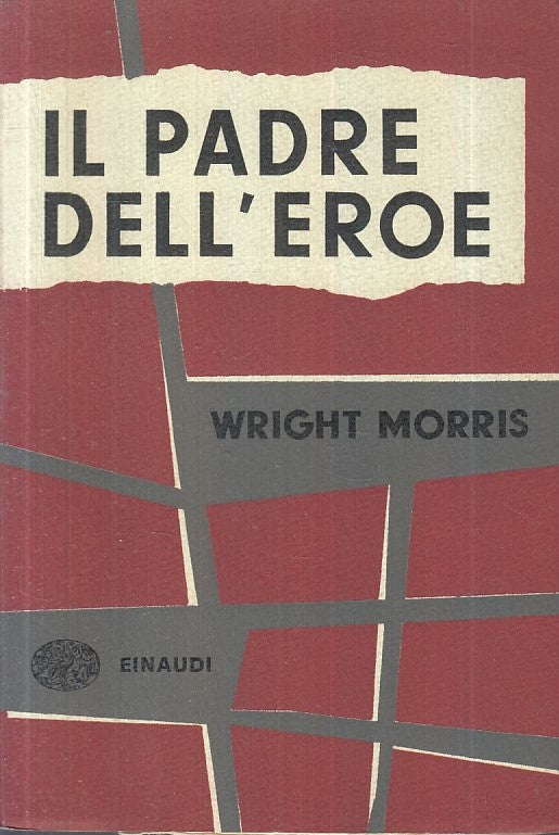 LN- IL PADRE DELL'EROE - WRIGHT MORRIS - EINAUDI -- 1a ED. - 1954 - B - XFS113