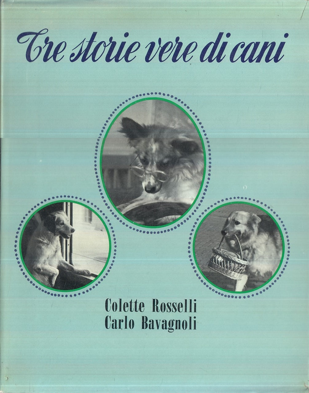 LN- TRE STORIE VERE DI CANI - ROSSELLI BAVAGNOLI - MONDADORI--- 1962- CS- YFS444