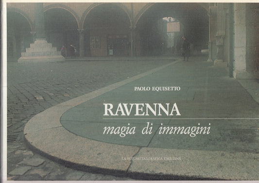LT- RAVENNA MAGIA DI IMMAGINI FOTOGRAFIE - PAOLO EQUISETTO ---- 1991- CS- YFS75