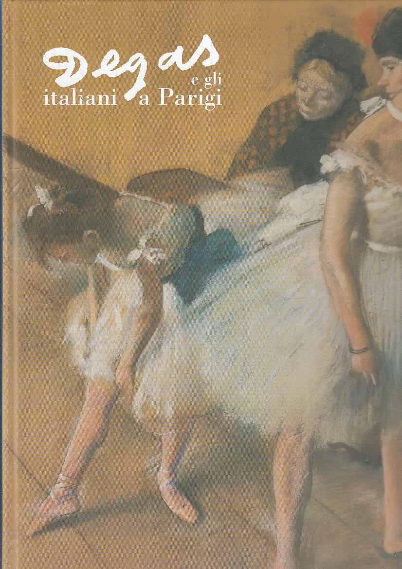 LT- DEGAS E GLI ITALIANI A PARIGI CATALOGO -- FERRARA ARTE --- 2003 - C - YFS943