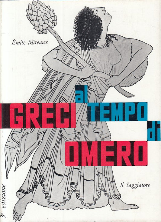LS- I GRECI AL TEMPO DI OMERO - MIREAUX - SAGGIATORE --- 1972 - CS - ZFS19