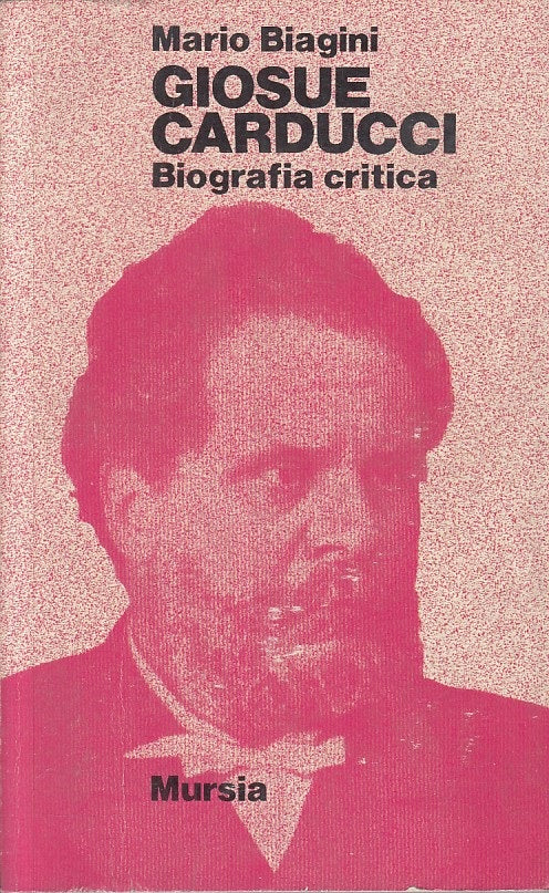 LS- GIOSUE CARDUCCI BIOGRAFIA CRITICA - BIAGINI - MURSIA --- 1976 - B - ZFS315