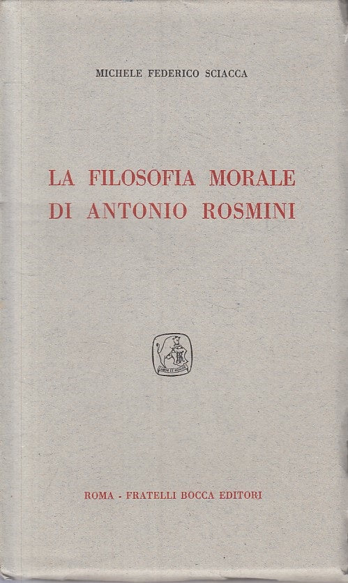 LS- LA FILOSOFIA MORALE DI ANTONIO ROSMINI - SCIACCA- BOCCA--- 1955 - B - ZFS315