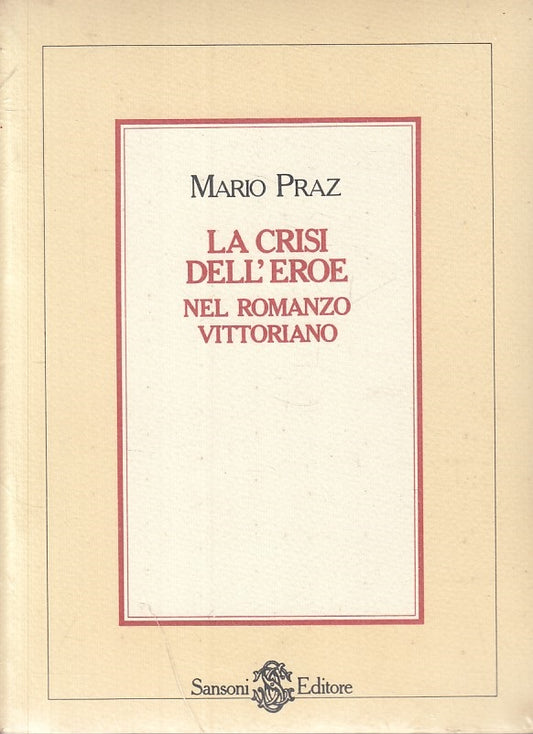 LS- LA CRISI DELL'EROE NEL ROMANZO VITTORIANO- PRAZ- SANSONI--- 1981- B - ZFS315