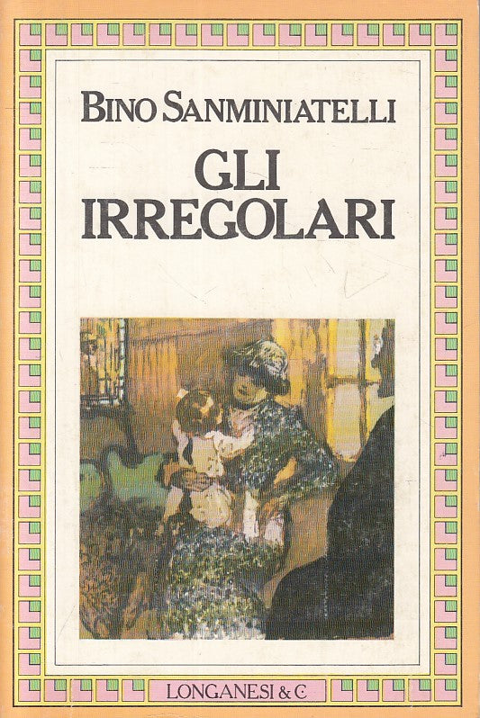 LN- GLI IRREGOLARI - BINO SANMINIATELLI - LONGANESI --- 1982 - B - YFS421