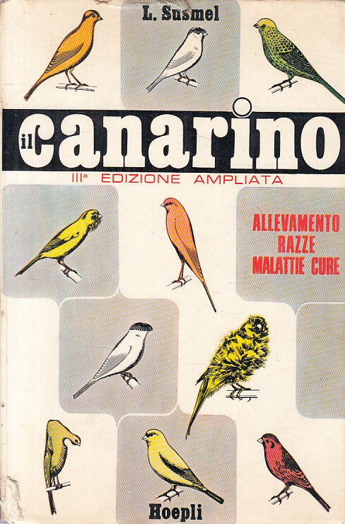 LZ- IL CANARINO ALLEVAMENTO RAZZE MALATTIE CURE -- HOEPLI --- 1972 - B - ZFS619