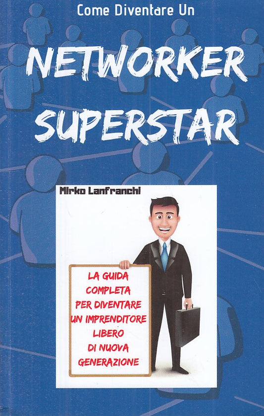 LZ- COME DIVENTARE UN NETWORKER SUPERSTAR -- LANFRANCHI --- 218 - B - ZFS283