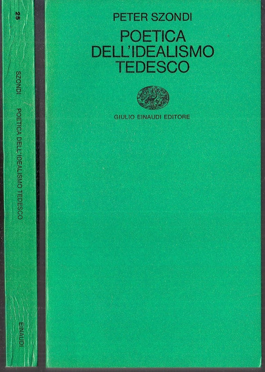 LS- POETICA DELL'IDEALISMO TEDESCO - PETER SZONDI - EINAUDI--- 1974 - B - XFS114