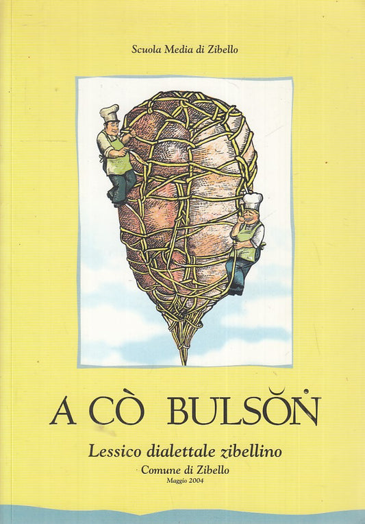 LZ- A CO' BULSON LESSICO DIALETTALE ZIBELLINO SCUOLA MEDIA ZIBELLO- 2004- B- WPR