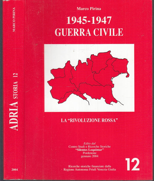 LS- ADRIA STORIA 12 1945/1947 LA GUERRA CIVILE- MARCO PIRINA---- 2004- B- XFS114