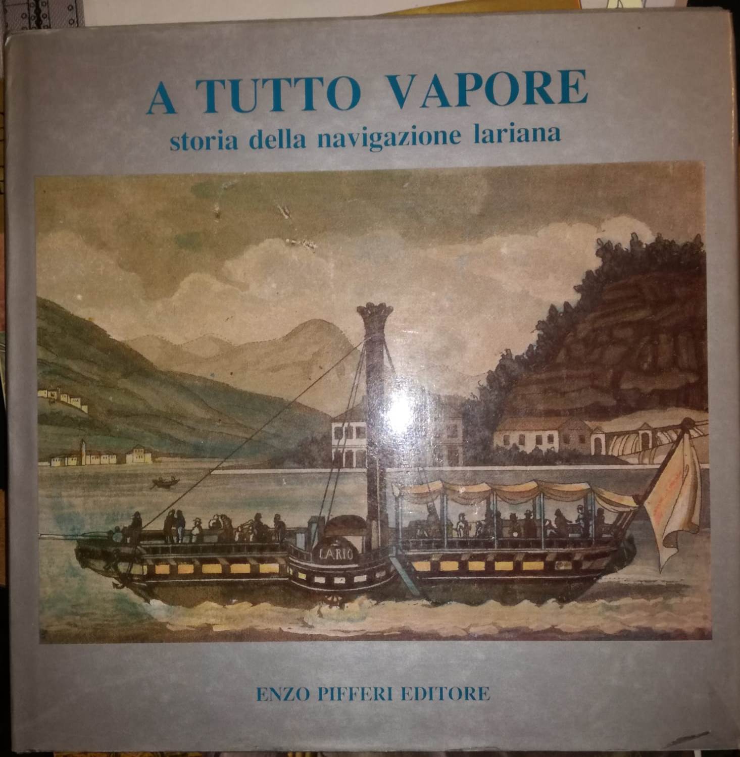 LS-A TUTTO VAPORE STORIA DELLA NAVIGAZIONE LARIANA --PIFFERI--- 1987- CS- ZFS319