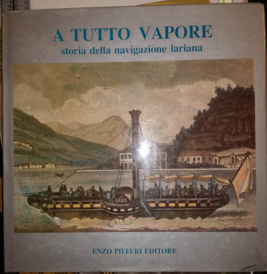 LS-A TUTTO VAPORE STORIA DELLA NAVIGAZIONE LARIANA --PIFFERI--- 1987- CS- ZFS319