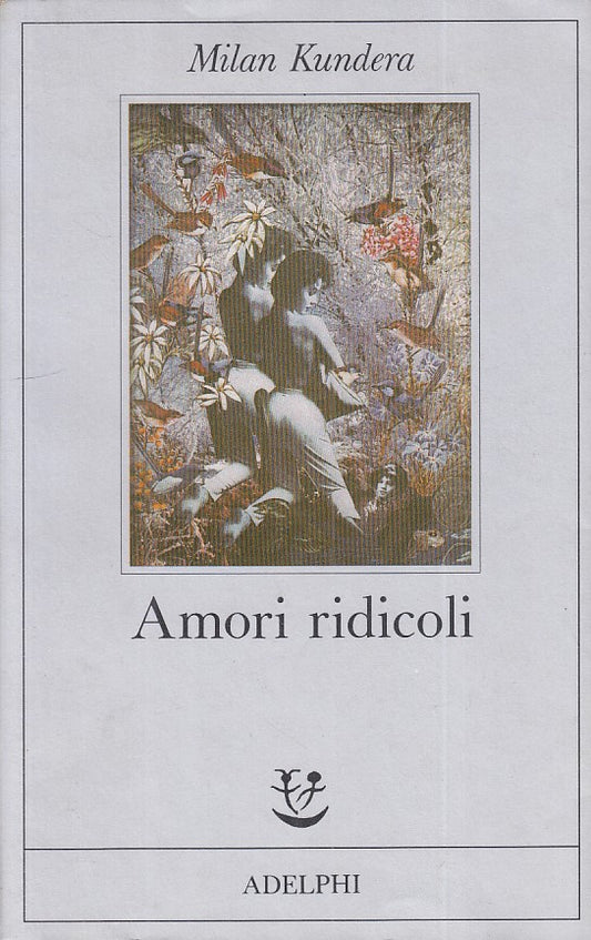 LN- AMORI RIDICOLI - MILAN KUNDERA - ADELPHI - FABULA -- 1988 - BS - ZFS205