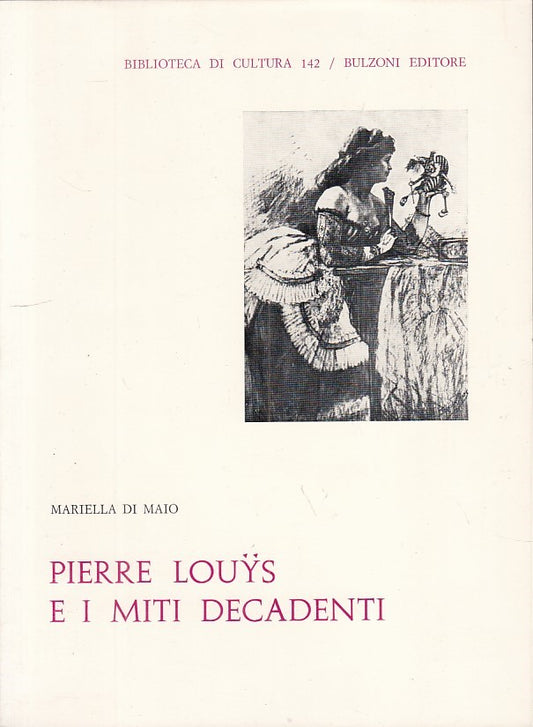 LS- PIERRE LOUYS E I MITI DECADENTI - DI MAIO - BULZONI --- 1979 - B - YFS386
