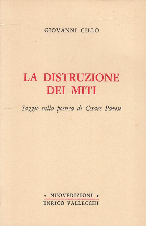 LS- LA DISTRUZIONE DEI MITI POETICA PAVESE- CILLO- VALLECCHI--- 1972- B - YFS393
