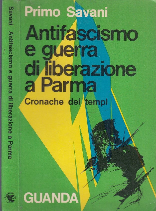 LS- ANTIFASCISMO E GUERRA DI LIBERAZIONE A PARMA- SAVANI- GUANDA--- 1972- B- WPR