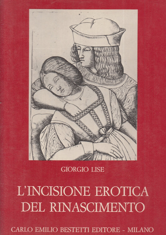LT- L'INCISIONE EROTICA DEL RINASCIMENTO - LISE - BESTETTI --- 1975 - CS- ZFS747