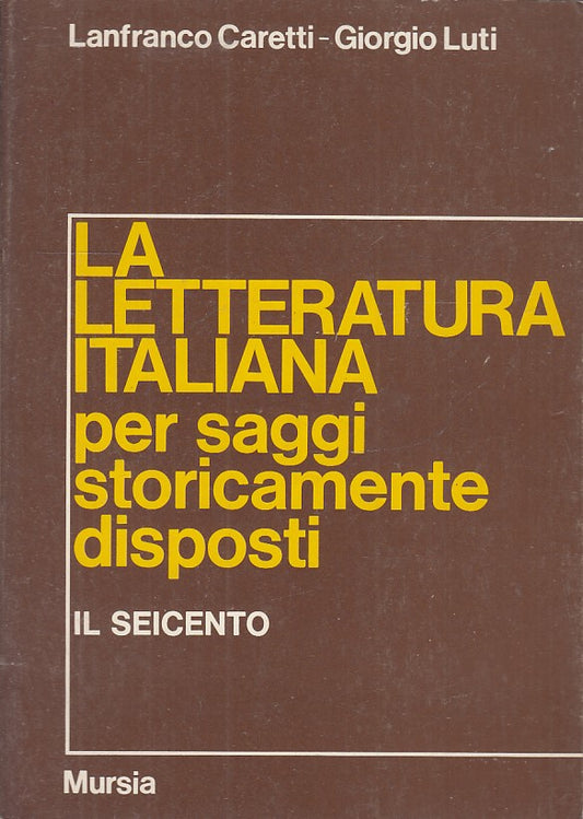 LS- LA LETTERATURA ITALIANA PER SAGGI IL SEICENTO -- MURSIA --- 1976 - B- ZFS776