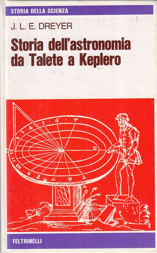 LS- STORIA DELL'ASTRONOMIA DA TALETE A KEPLERO-- FELTRINELLI--- 1977 - C - ZFS28