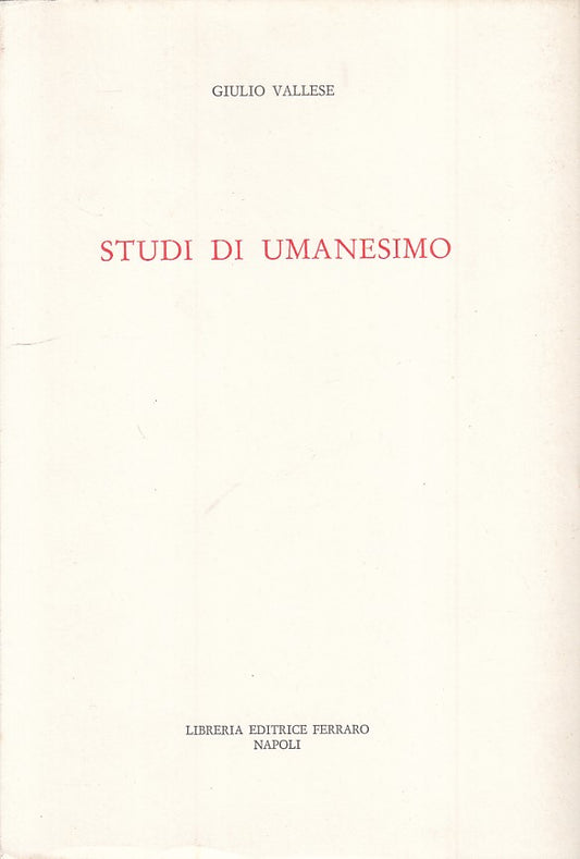 LS- STUDI DI UMANESIMO - GIULIO VALLESE - FERRARO --- 1972 - B - ZFS28