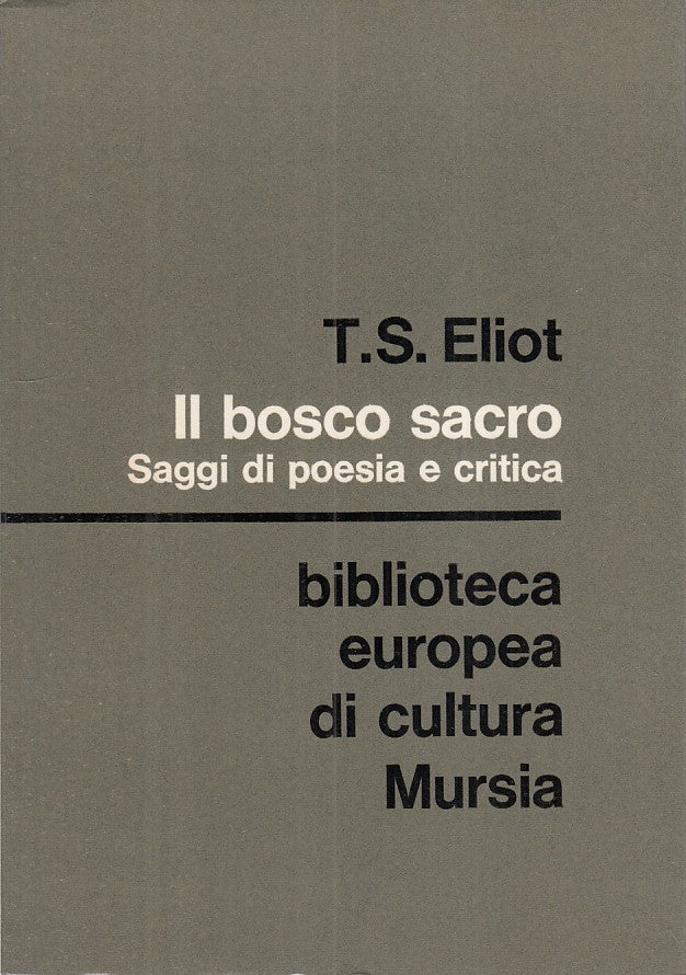 LS- IL BOSCO SACRO SAGGI POESIA E CRITICA - ELIOT - MURSIA --- 1971 - B - ZFS310