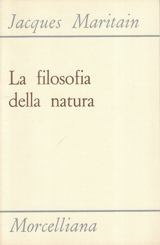 LS- LA FILOSOFIA DELLA NATURA - MARITAIN - MORCELLIANA --- 1977 - B - ZFS22