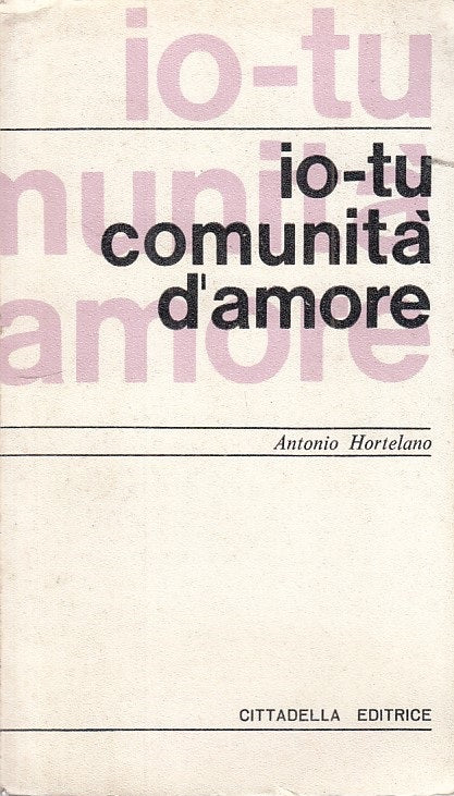 LS- IO TU, COMUNITA' D'AMORE - HORTELANO - CITTADELLA --- 1968 - B - ZFS154