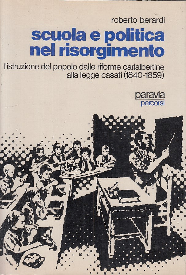 LS- SCUOLA E POLITICA NEL RISORGIMENTO - BERARDI - PARAVIA --- 1982 - BS - ZFS84