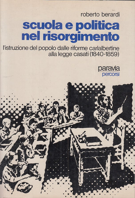 LS- SCUOLA E POLITICA NEL RISORGIMENTO - BERARDI - PARAVIA --- 1982 - BS - ZFS84