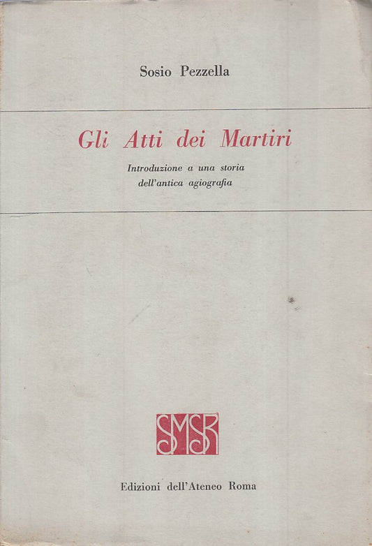 LS- GLI ATTI DEI MARTIRI - PEZZELLA - DELL'ATENEO --- 1965 - B - ZFS25