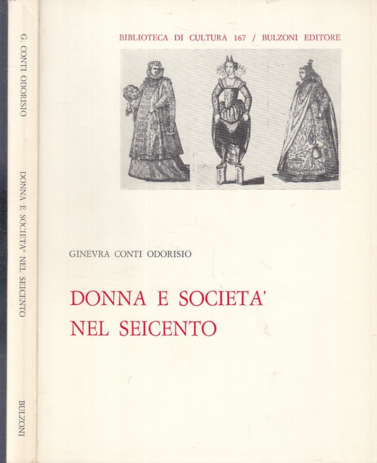 LS- DONNA E SOCIETA' NEL SEICENTO - CONTI ODORISIO - BULZONI --- 1979- B- XFS121