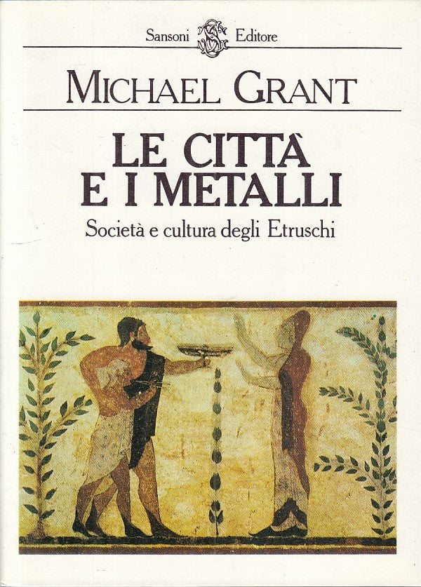 LS- LE CITTA' E I METALLI SOCIETA' ETRUSCHI- GRANT- SANSONI--- 1982- CS - ZFS210