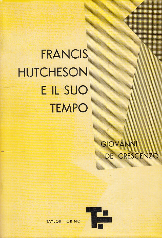 Francis Hutcheson e il suo tempo - Giovanni De Crescenzo - Taylor - 1968- ZFS271