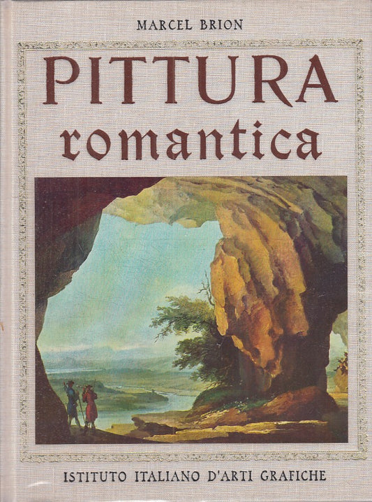 Pittura Romantica - Marcel Brion - Istituto Italiano d'Arti Grafiche - ZFS267