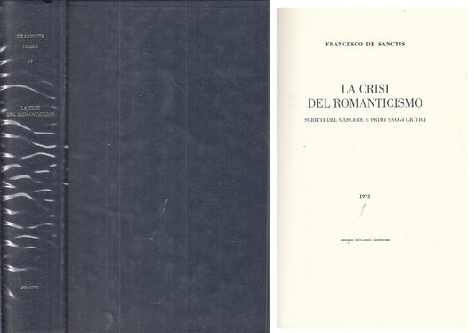 LS- LA CRISI DEL ROMANTICISMO - DE SANCTIS - EINAUDI --- 1972 - CS - ZFS332