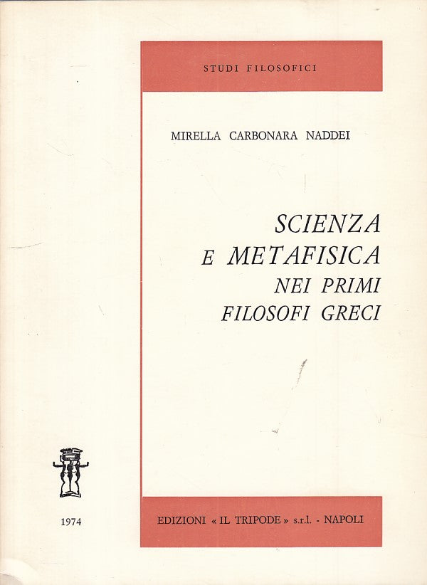 LS- SCIENZA E METAFISICA NEI PRIMI FILOSOFICI GRECI-- TRIPODE--- 1974- B- ZFS301