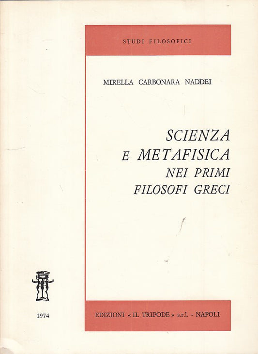 LS- SCIENZA E METAFISICA NEI PRIMI FILOSOFICI GRECI-- TRIPODE--- 1974- B- ZFS301