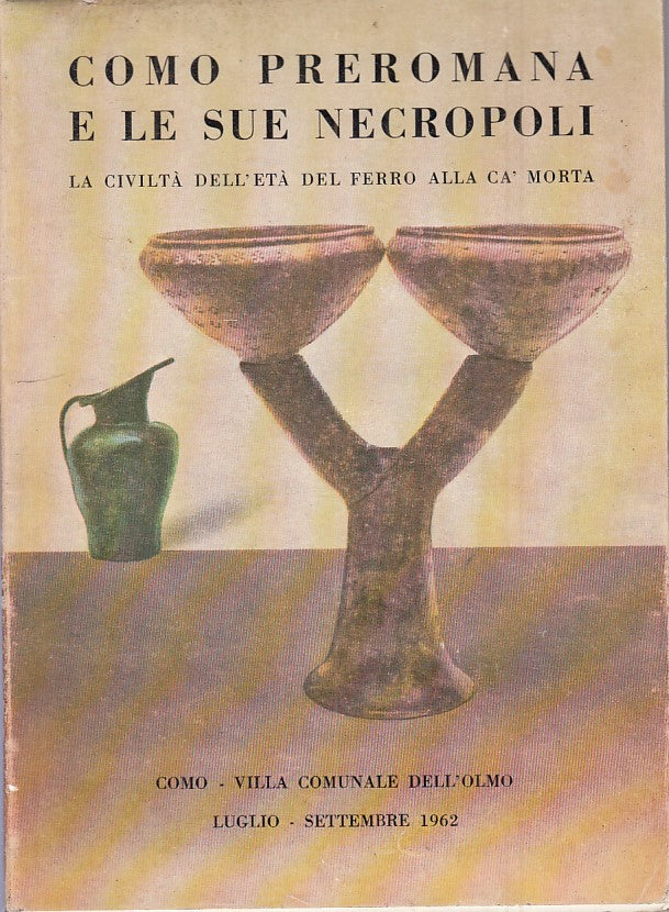 LS- COMO PREROMANA E LE SUE NECROPOLI -- COMO - ETA' FERRO -- 1962 - BS - ZFS393