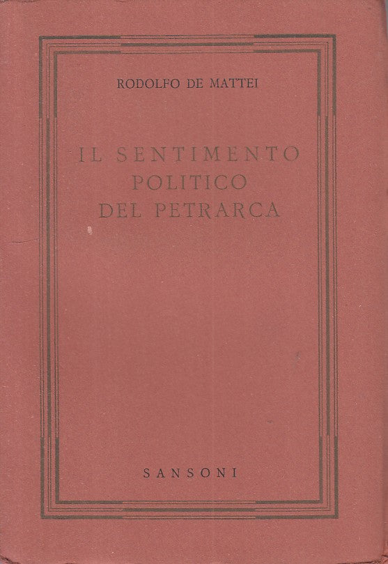 LS- IL SENTIMENTO POLITICO DEL PETRARCA - MATTEI - SANSONI --- 1944 - B - ZFS393
